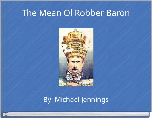 The Mean Ol Robber Baron