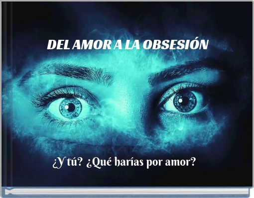 DEL AMOR A LA OBSESI&Oacute;N