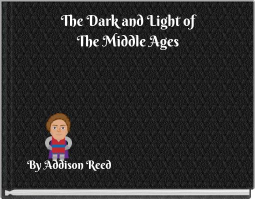 The Dark and Light of The Middle Ages