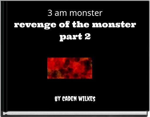 3 am monsterrevenge of the monsterpart 2