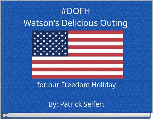 #DOFHWatson's Delicious Outing