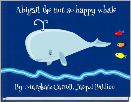Abigail the not so happy whale