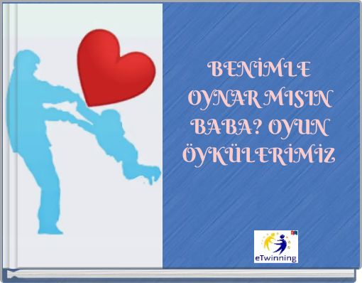 BENİMLE OYNAR MISIN BABA? OYUN ÖYKÜLERİMİZ