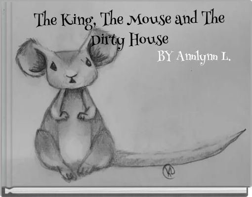 The King, The Mouse and The Dirty House