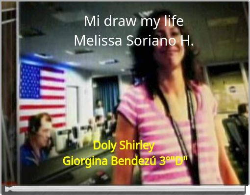 Mi draw my life Melissa Soriano H.