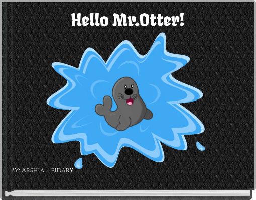 Hello Mr.Otter!