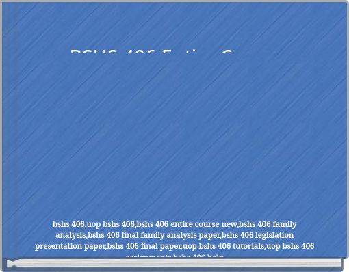 BSHS 406 Entire Course