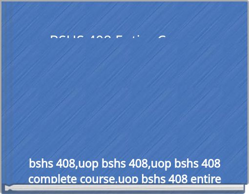 BSHS 408 Entire Course