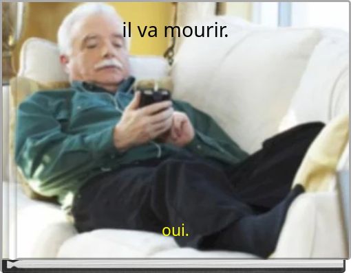 il va mourir.