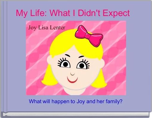 Front cover of 'My Life: What I Didn't Expect  ' 