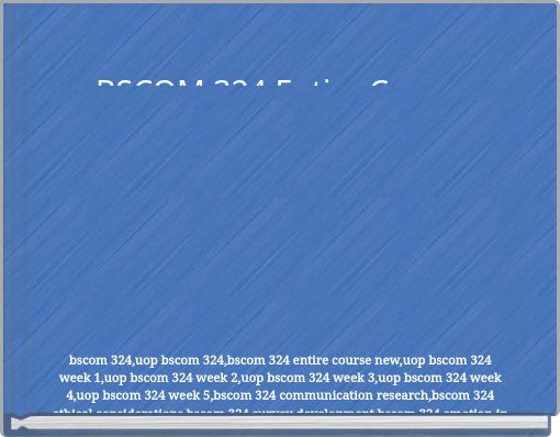 BSCOM 324 Entire Course