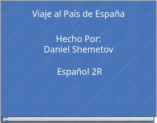Viaje al País de España Hecho Por: