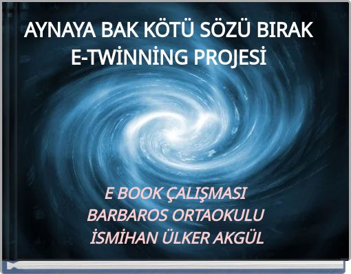 Front cover of 'AYNAYA BAK KÖTÜ SÖZÜ BIRAK E-TWİNNİNG PROJESİ' 