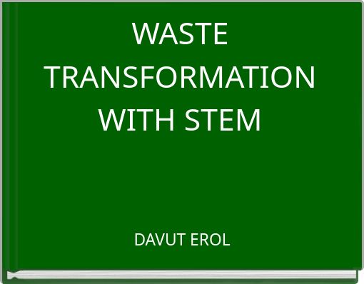 WASTE TRANSFORMATION WITH STEM