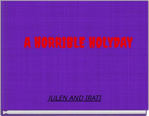 A HORRIBLE HOLYDAY