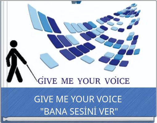 GIVE ME YOUR VOICE "BANA SESİNİ VER"