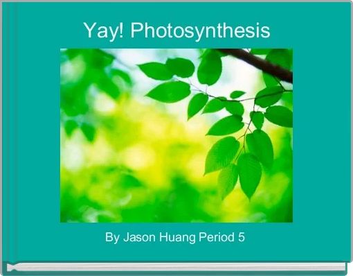 Yay! Photosynthesis