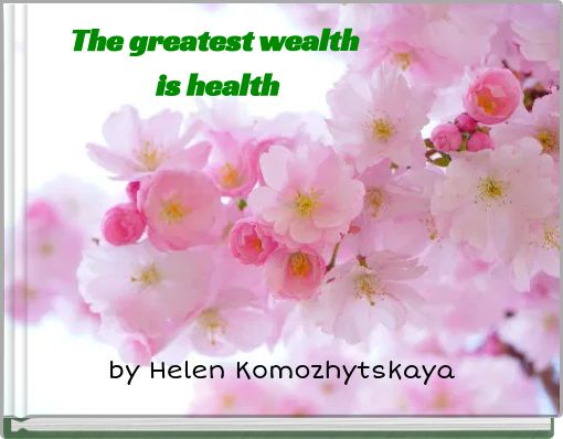 The greatest wealth is health
