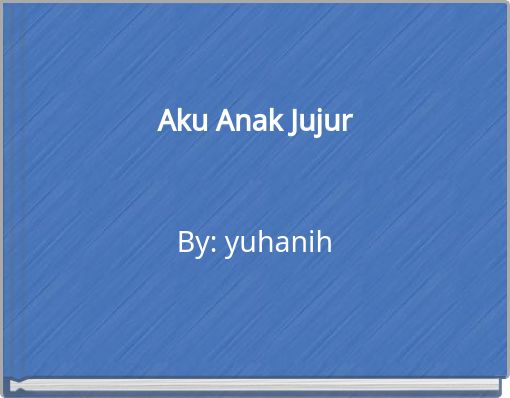 Front cover of 'Aku Anak Jujur By: yuhanih' 