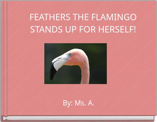 FEATHERS THE FLAMINGO STANDS UP FOR HERSELF!