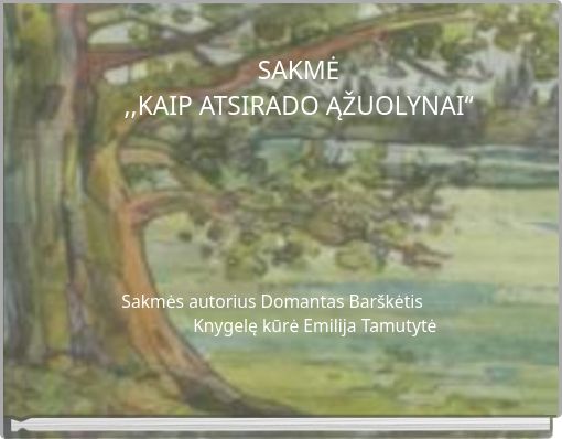 SAKMĖ ,,KAIP ATSIRADO ĄŽUOLYNAI“