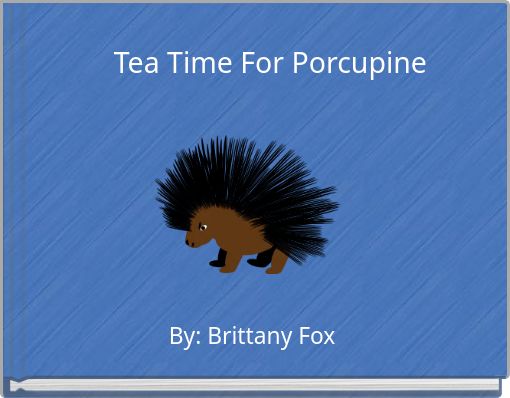 Front cover of 'Tea Time For Porcupine' 
