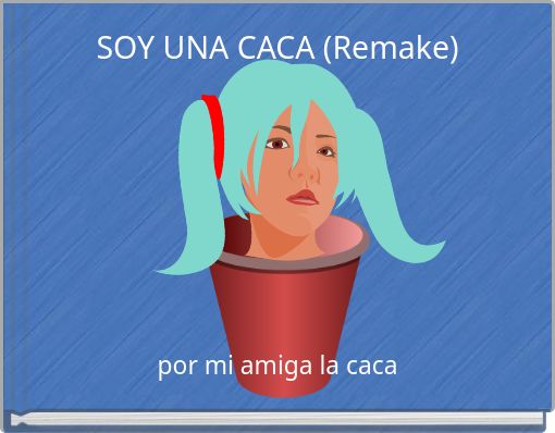SOY UNA CACA (Remake)