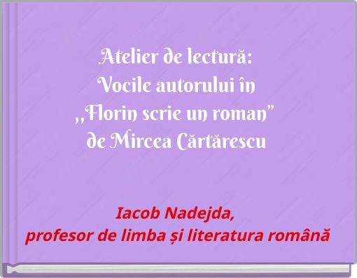 Atelier de lectură: Vocile autorului în ,,Florin scrie un roman” de Mircea Cărtărescu