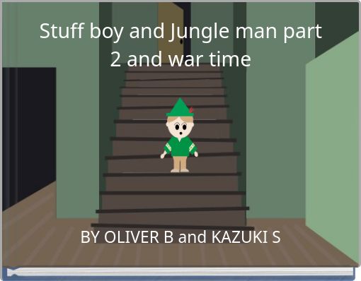 Stuff boy and Jungle man part 2 and war time