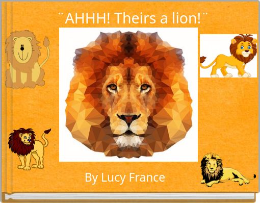 ¨AHHH! Theirs a lion!¨