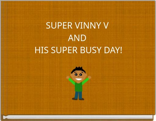 SUPER VINNY V AND HIS SUPER BUSY DAY!