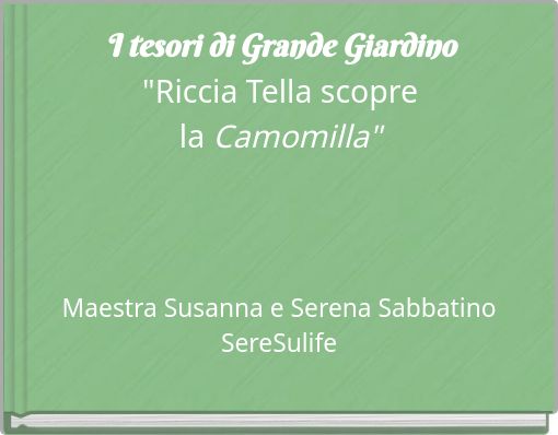 I tesori di Grande Giardino "Riccia Tella scopre la Camomilla"