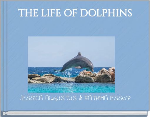 THE LIFE OF DOLPHINS
