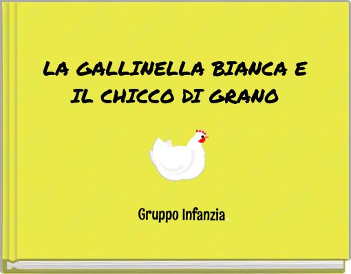 LA GALLINELLA BIANCA E IL CHICCO DI GRANO