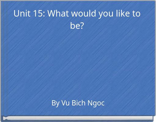 Unit 15: What would you like to be?