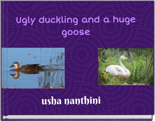 Ugly duckling and a huge goose
