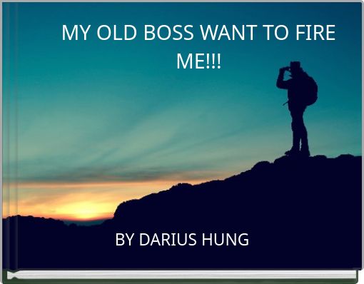 MY OLD BOSS WANT TO FIRE ME!!!