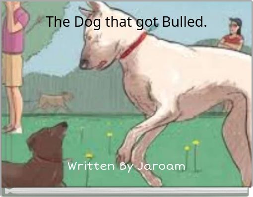 The Dog that got Bulled.