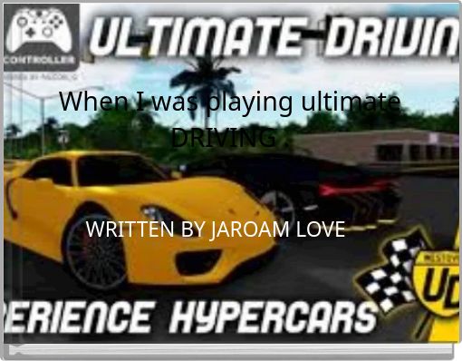 When I was playing ultimate DRIVING .