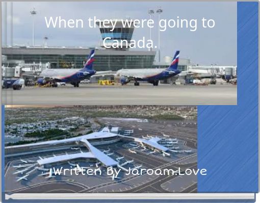 When they were going to Canada.