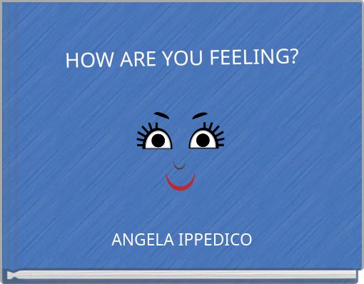 HOW ARE YOU FEELING?