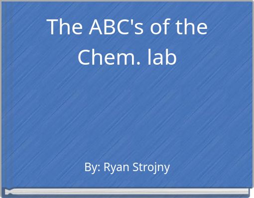 The ABC's of the Chem. lab