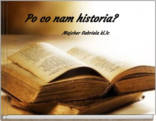 Po co nam historia?