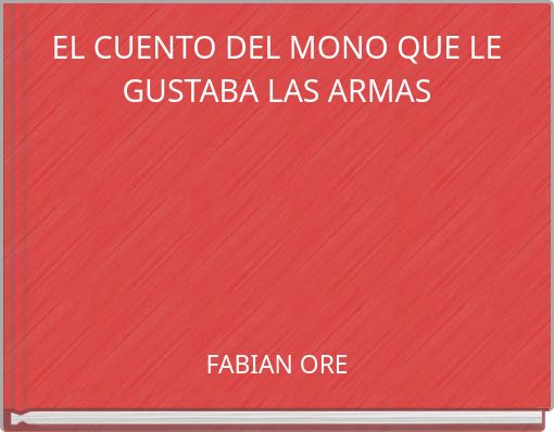 EL CUENTO DEL MONO QUE LE GUSTABA LAS ARMAS