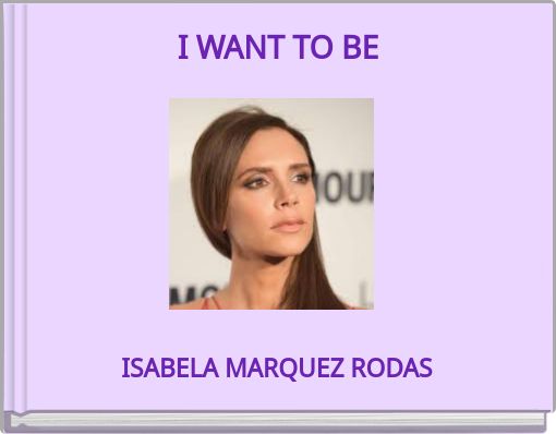 I WANT TO BE
