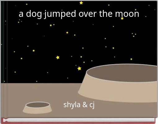 a dog jumped over the moon