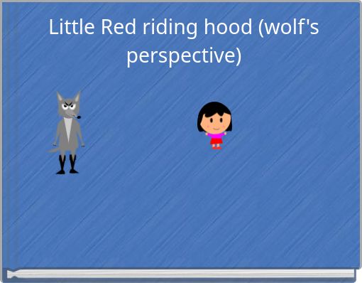 Little Red riding hood (wolf's perspective)