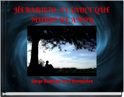 HEBARISTO, EL SAUCE QUE MURI&Oacute; DE AMOR