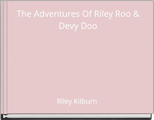 The Adventures Of Riley Roo &amp;  Devy Doo