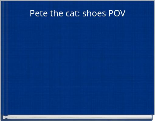 Pete the cat: shoes POV